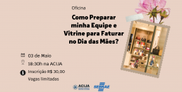 Card da oficina Como preparar minha equipe e vitrine para faturar no dia das Mães com imagem de uma vitrine de loja organizada - Marca Sebrae e ACIJA